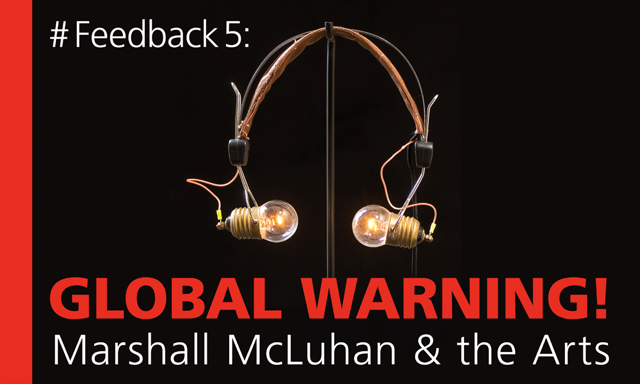 Banner der Ausstellung Feedback 5: Global Warning! Marshall McLuhan and the Arts 